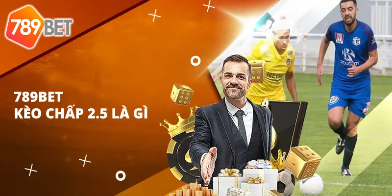 789BET – Một Số Kinh Nghiệm Khi Chơi Kèo Chấp 2.5 
