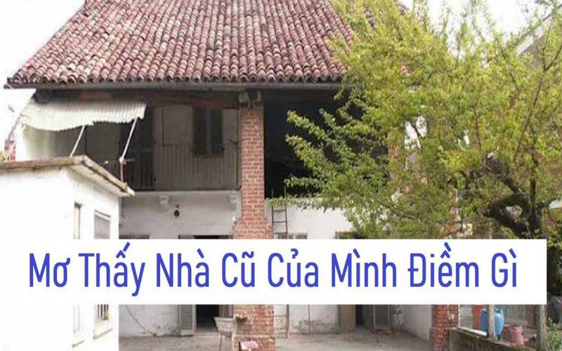 Giải mã giấc mơ thấy nhà cũ  – Lời tiên tri của tương lai