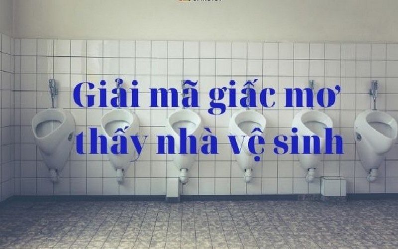 Mơ thấy nhà vệ sinh điềm báo điều gì và những con số may mắn
